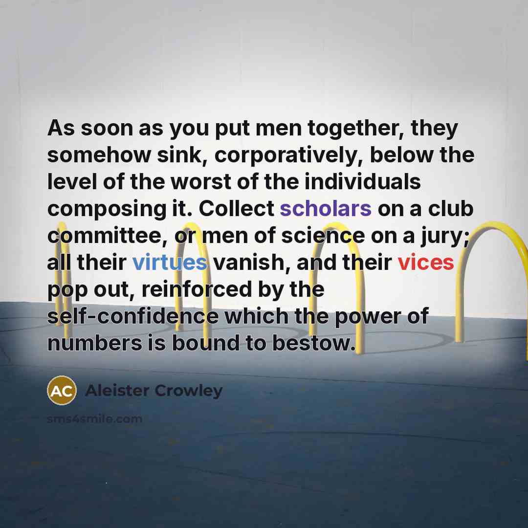“As soon as you put men together, they somehow sink,…” quote by Aleister Crowley