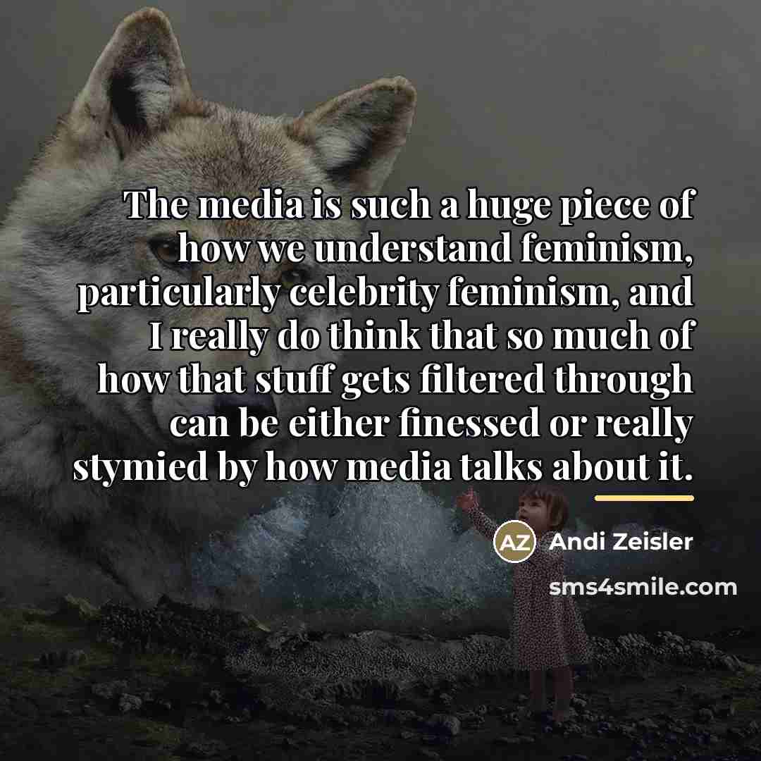 “The media is such a huge piece of how we…” quote by Andi Zeisler