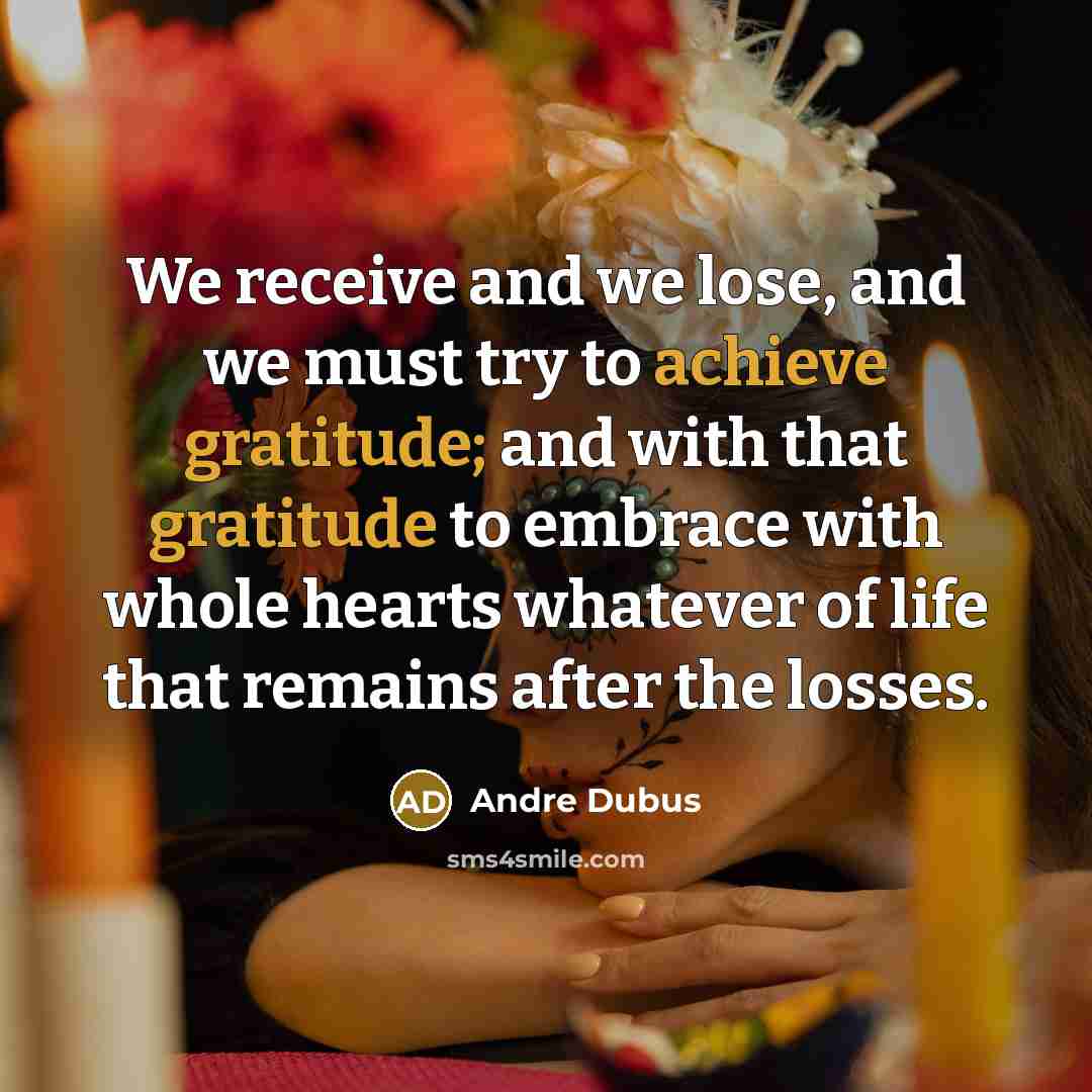 “We receive and we lose, and we must try to…” quote by Andre Dubus