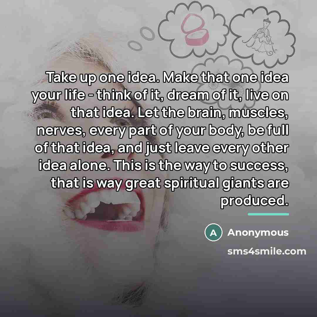 “Take up one idea. Make that one idea your life…” quote by Anonymous