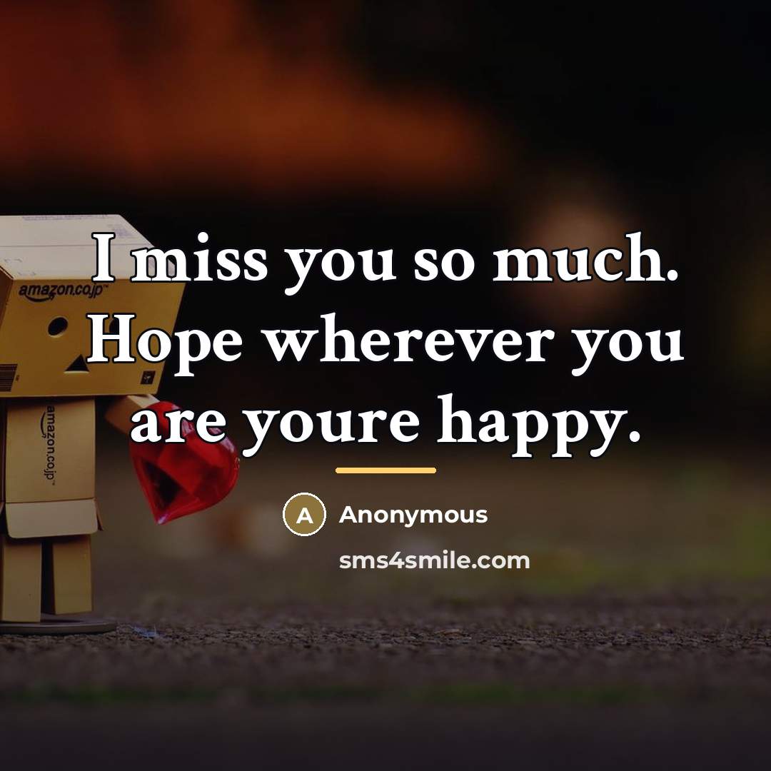 “I miss you so much. Hope wherever you are youre happy.” quote by Anonymous