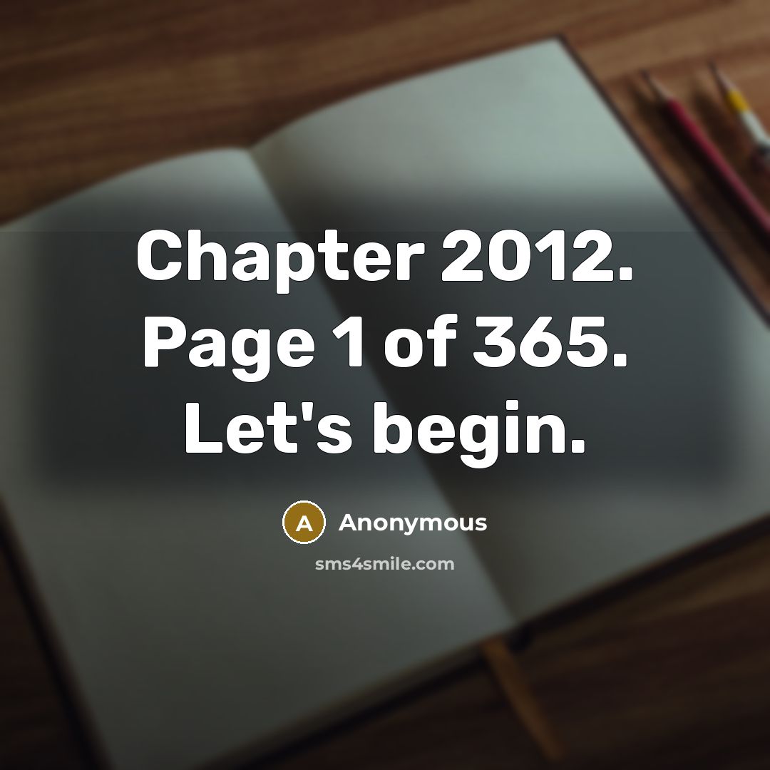 “Chapter 2012. Page 1 of 365. Let's begin.” quote by Anonymous