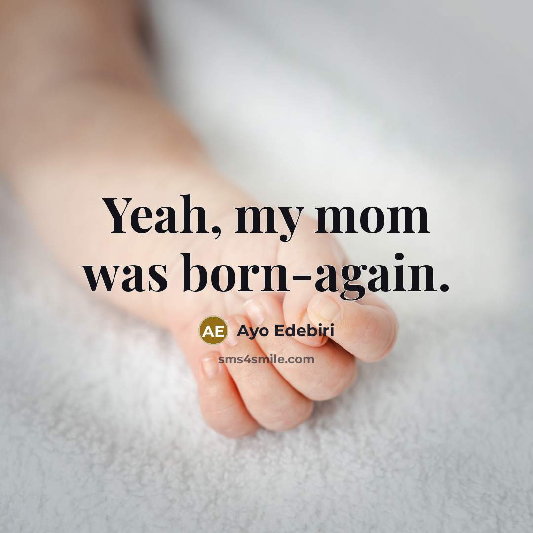 “Yeah, my mom was born-again.” quote by Ayo Edebiri
