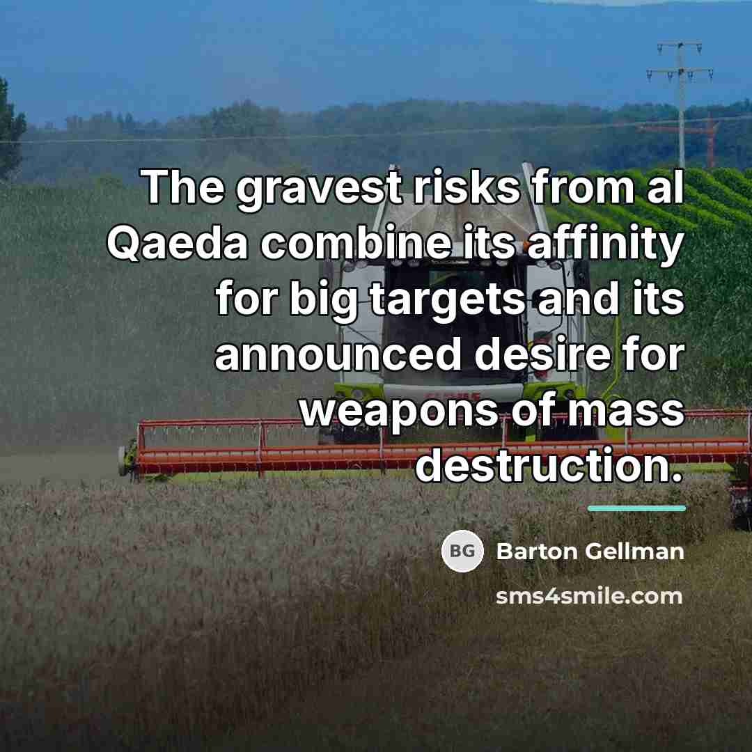 “The gravest risks from al Qaeda combine its affinity for…” quote by Barton Gellman