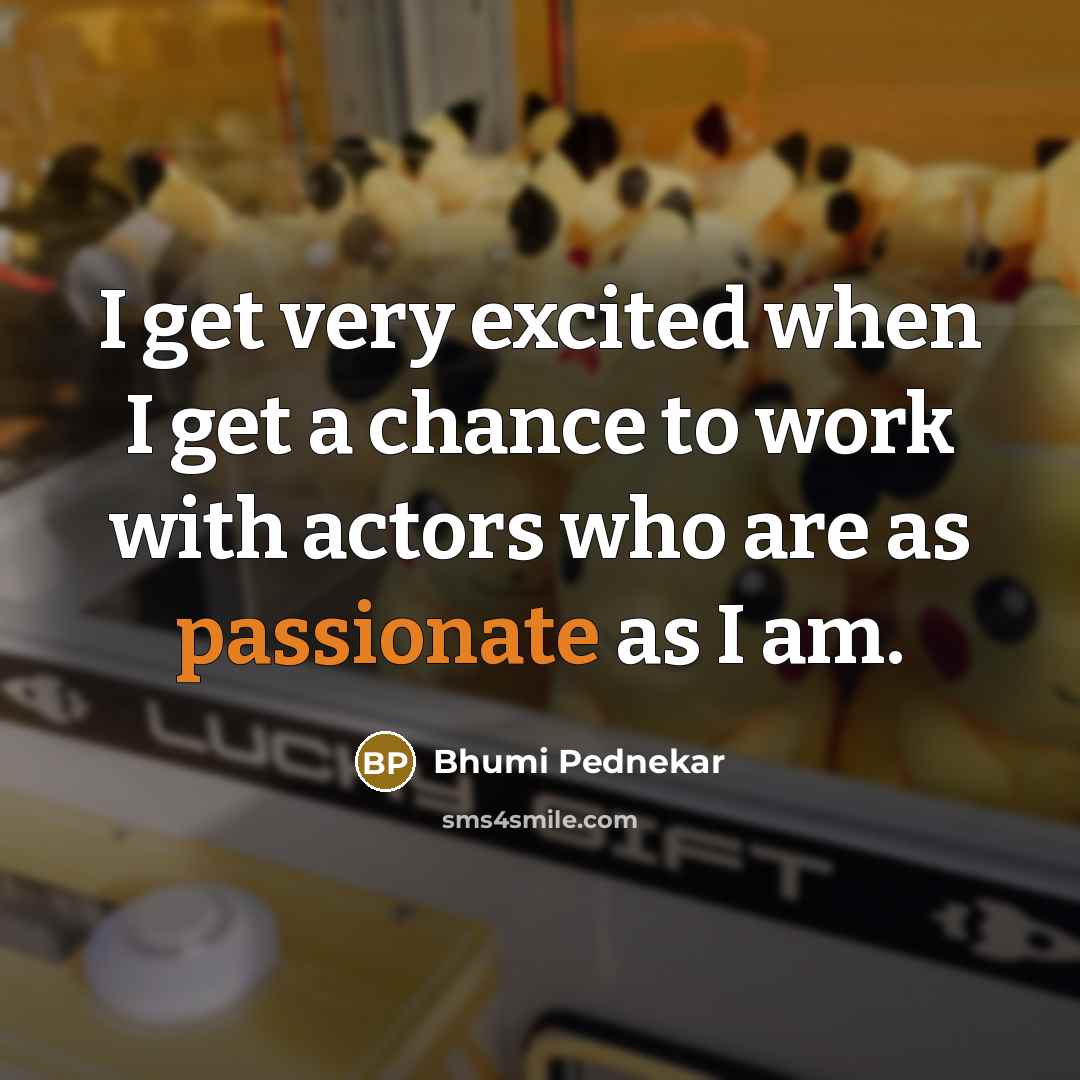 “I get very excited when I get a chance to…” quote by Bhumi Pednekar