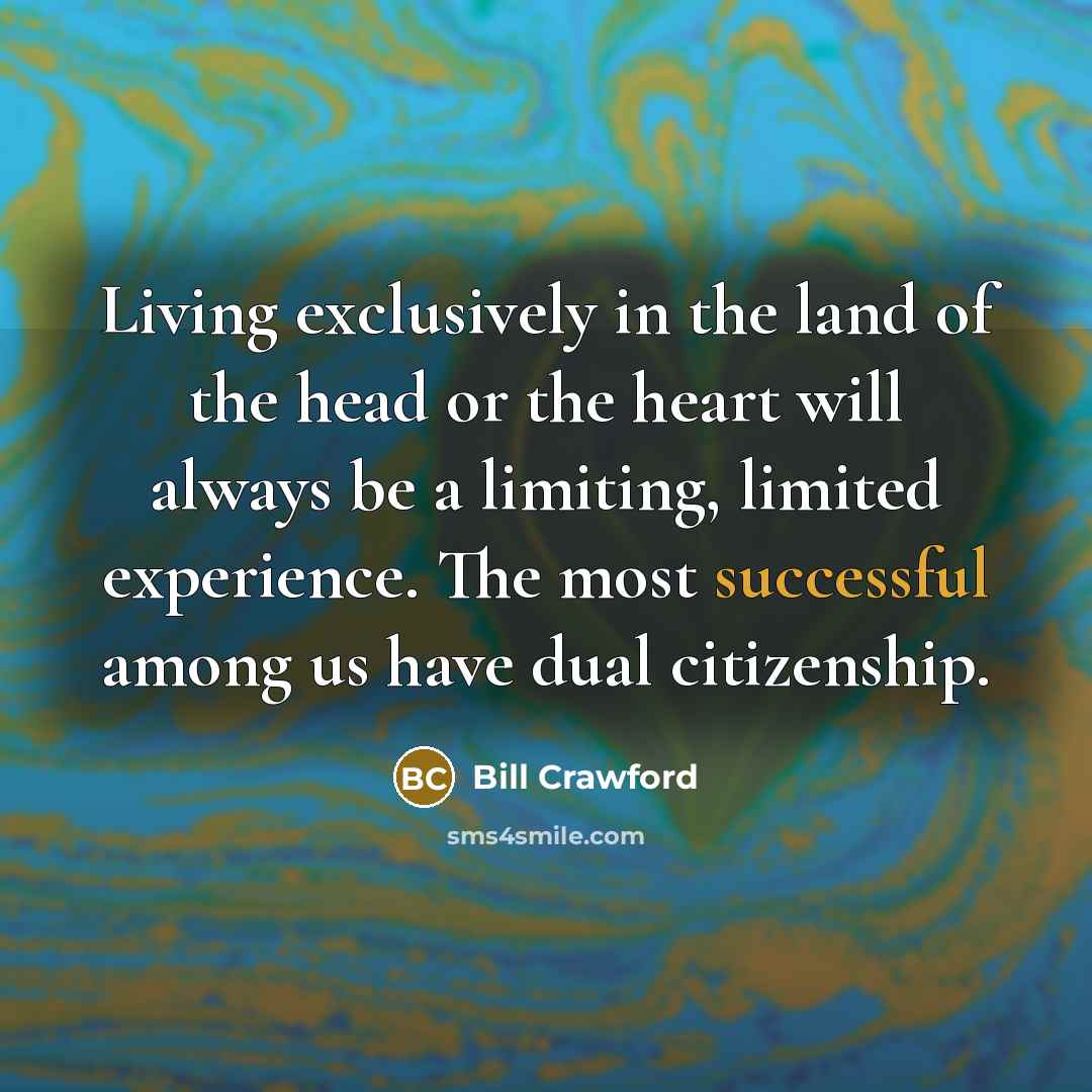 “Living exclusively in the land of the head or the…” quote by Bill Crawford