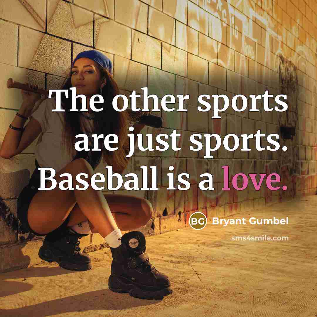 “The other sports are just sports. Baseball is a love.…” quote by Bryant Gumbel