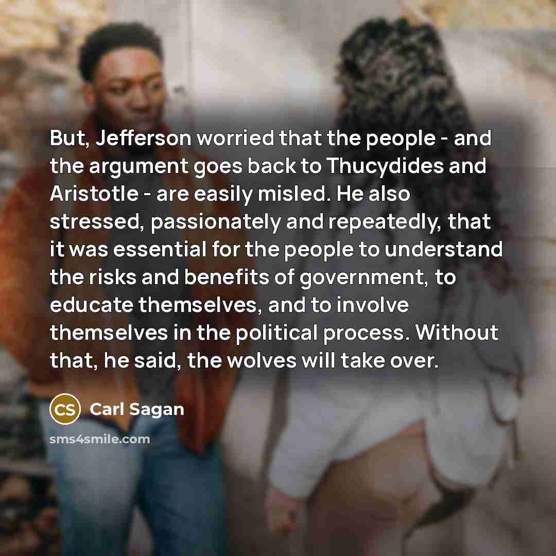 “But, Jefferson worried that the people - and the argument…” quote by Carl Sagan