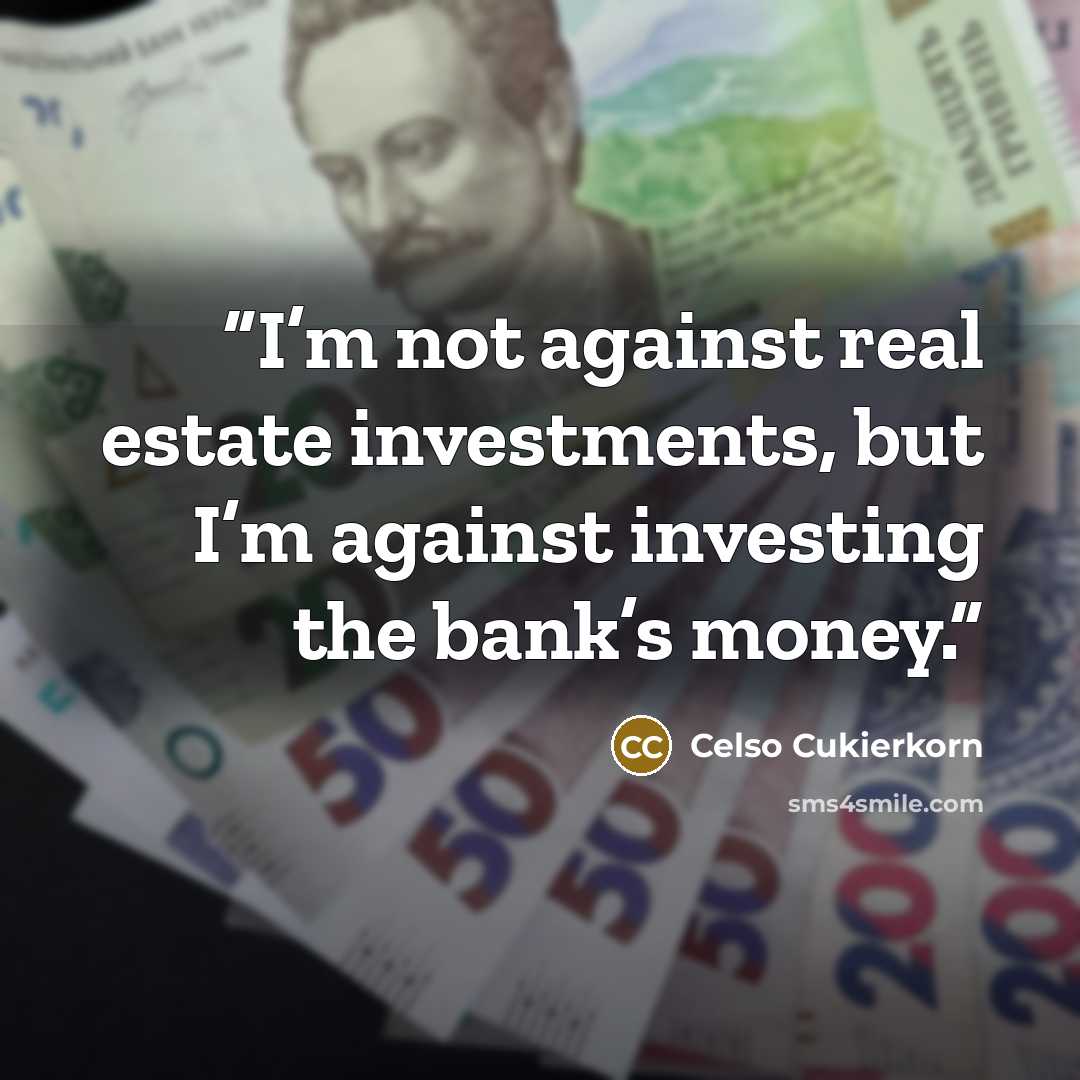“I’m not against real estate investments, but I’m against investing the bank’s money.” quote by Celso Cukierkorn