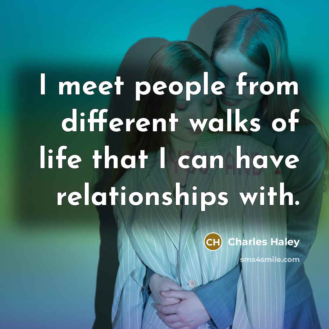 “I meet people from different walks of life that I…” quote by Charles Haley