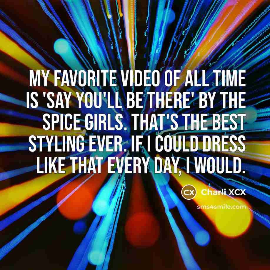 “My favorite video of all time is 'Say You'll Be…” quote by Charli XCX