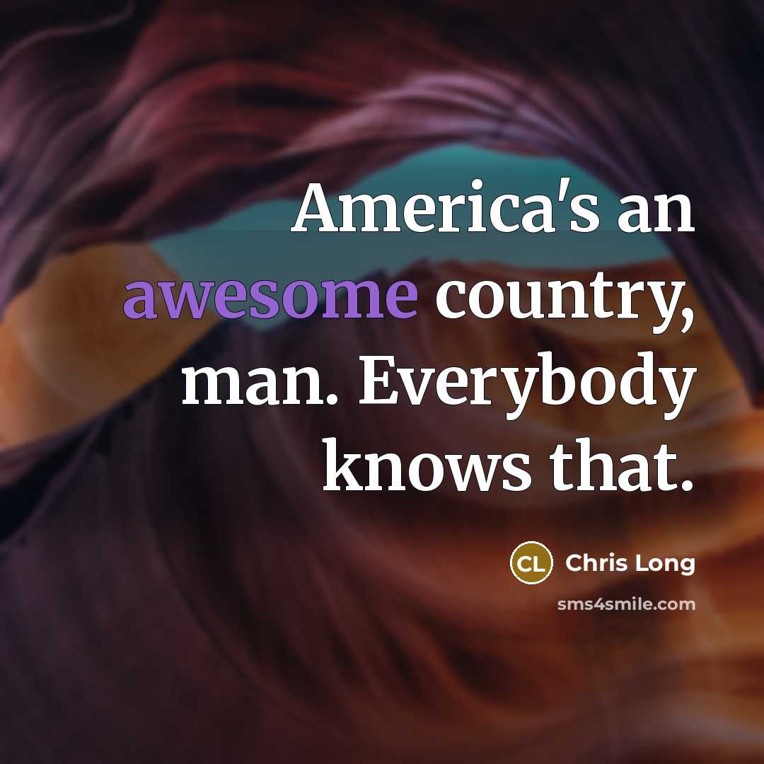 “America's an awesome country, man. Everybody knows that.…” quote by Chris Long