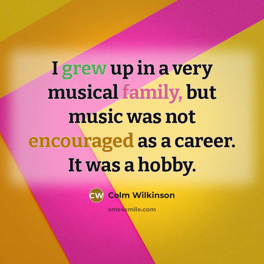 “I grew up in a very musical family, but music…” quote by Colm Wilkinson