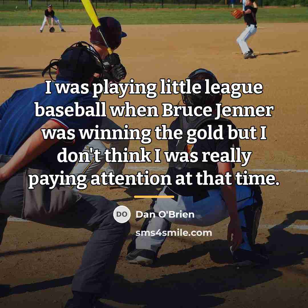 “I was playing little league baseball when Bruce Jenner was…” quote by Dan O'Brien