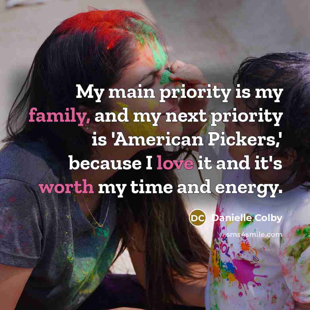 “My main priority is my family, and my next priority…” quote by Danielle Colby