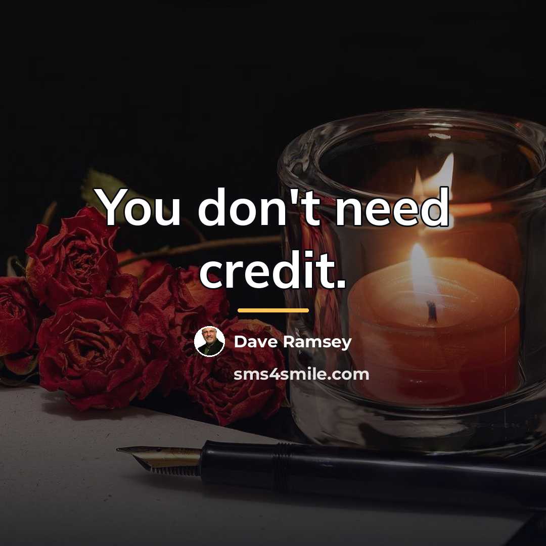 “You don't need credit.…” quote by Dave Ramsey