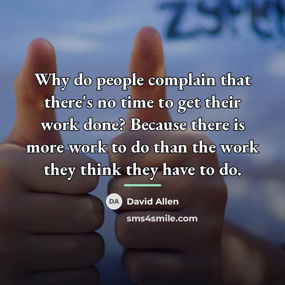“Why do people complain that there's no time to get…” quote by David Allen