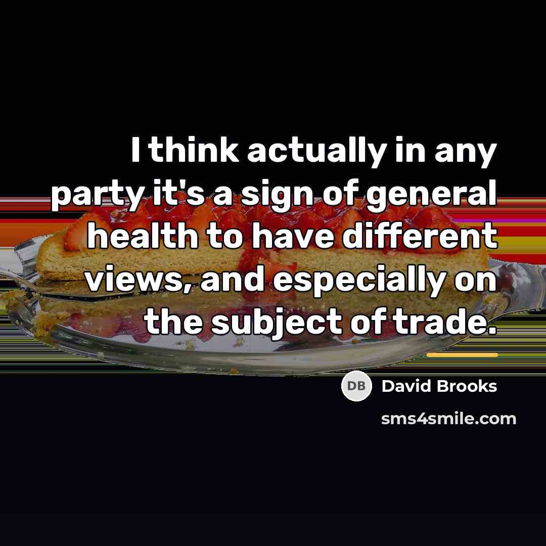 “I think actually in any party it's a sign of…” quote by David Brooks