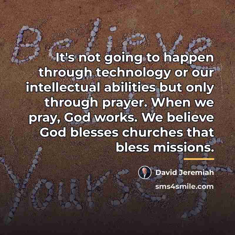 “It's not going to happen through technology or our intellectual…” quote by David Jeremiah
