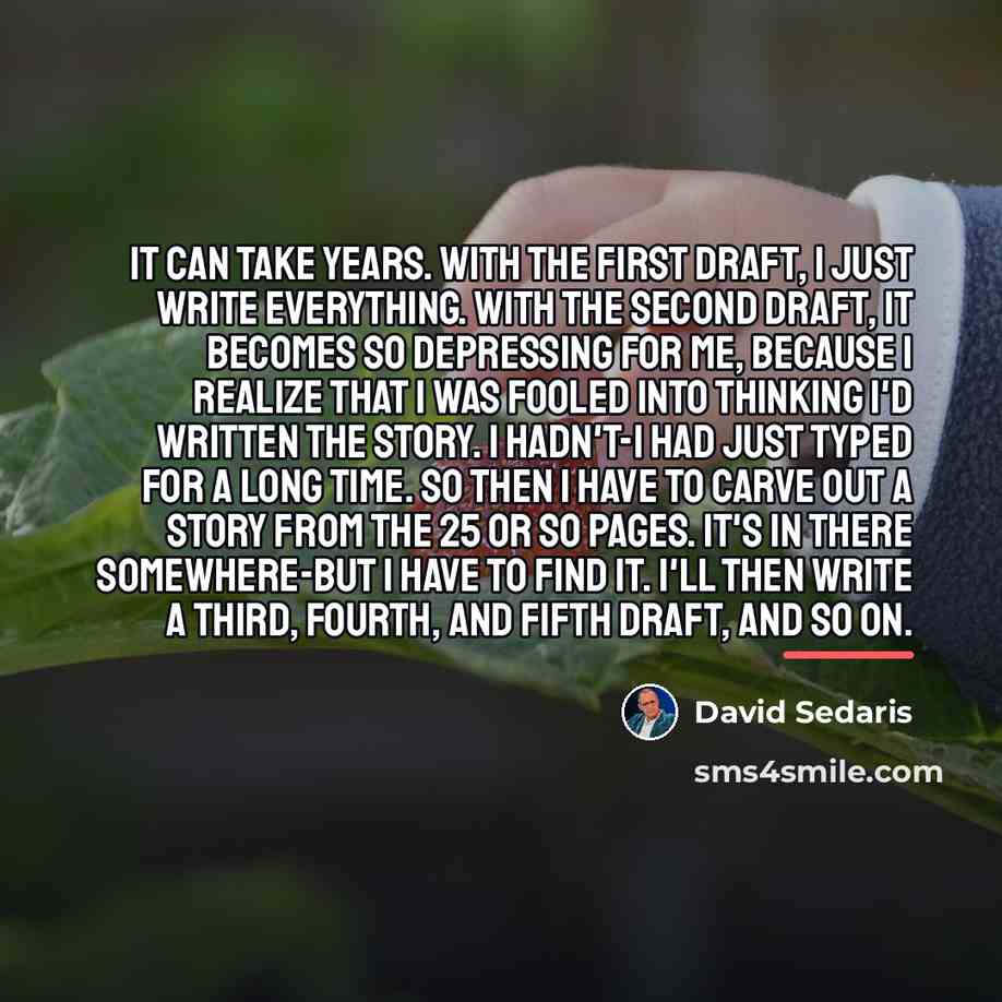 “It can take years. With the first draft, I just…” quote by David Sedaris