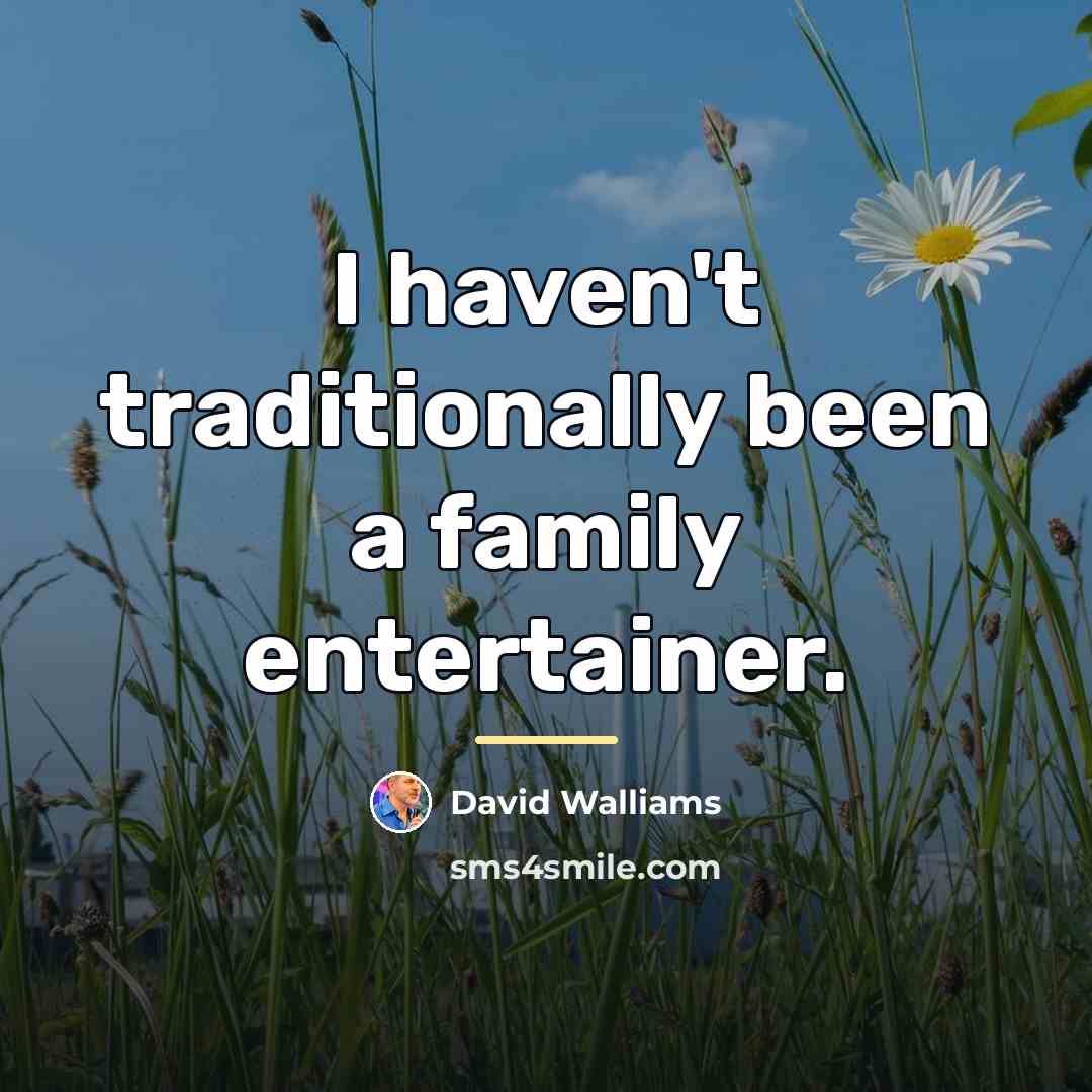 “I haven't traditionally been a family entertainer.…” quote by David Walliams