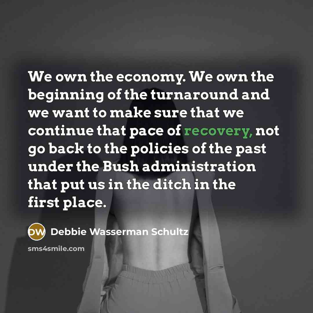 “We own the economy. We own the beginning of the…” quote by Debbie Wasserman Schultz