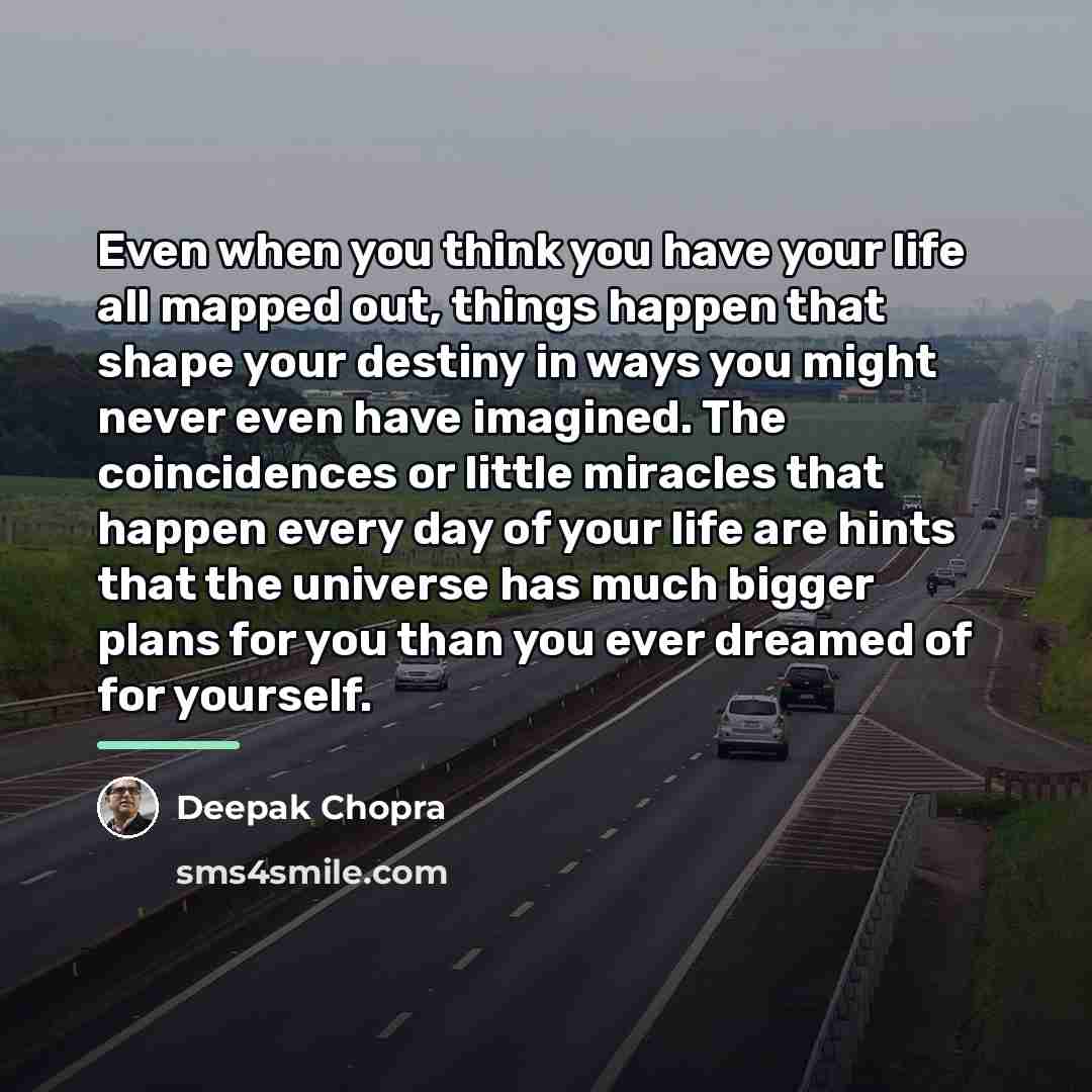 “Even when you think you have your life all mapped…” quote by Deepak Chopra