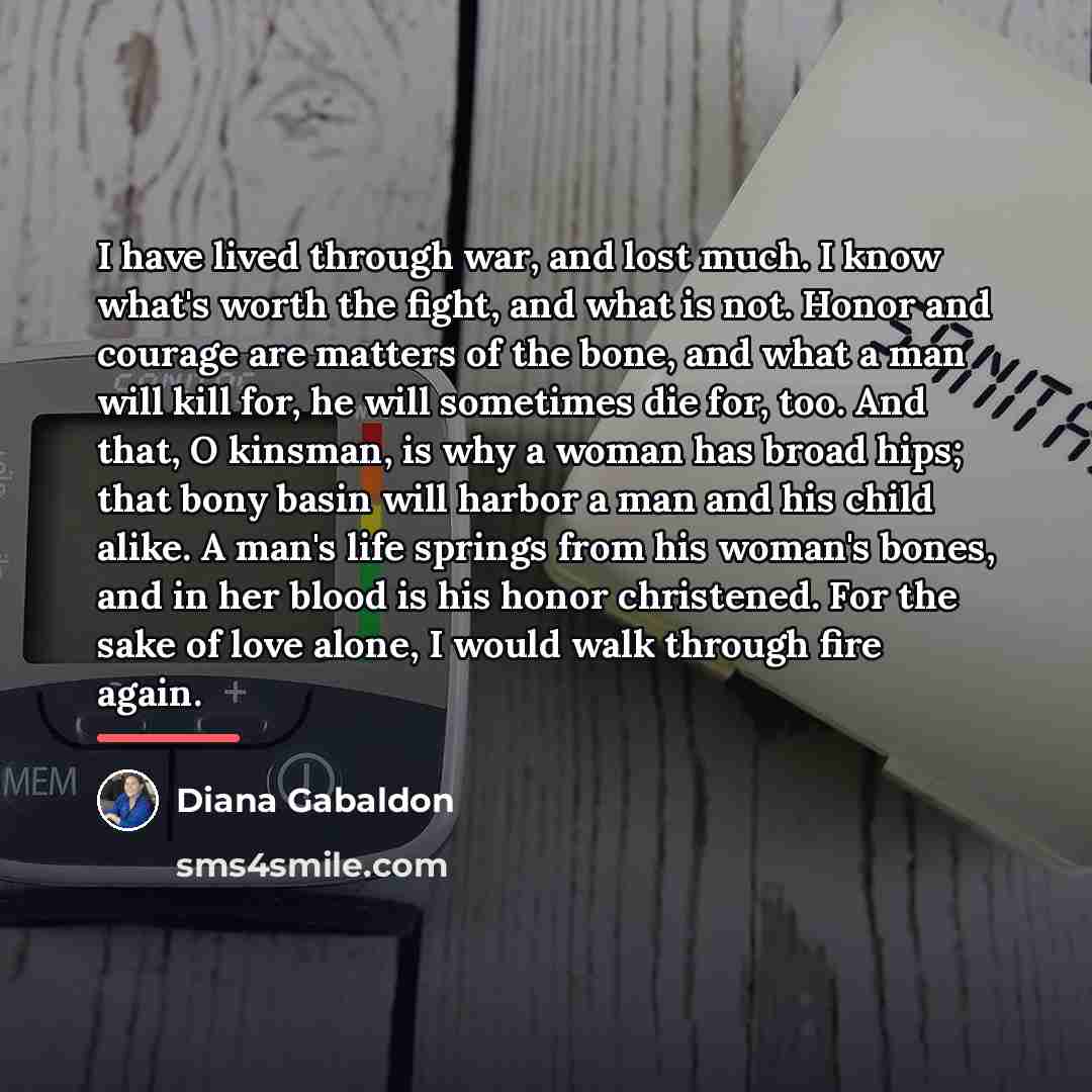 “I have lived through war, and lost much. I know…” quote by Diana Gabaldon