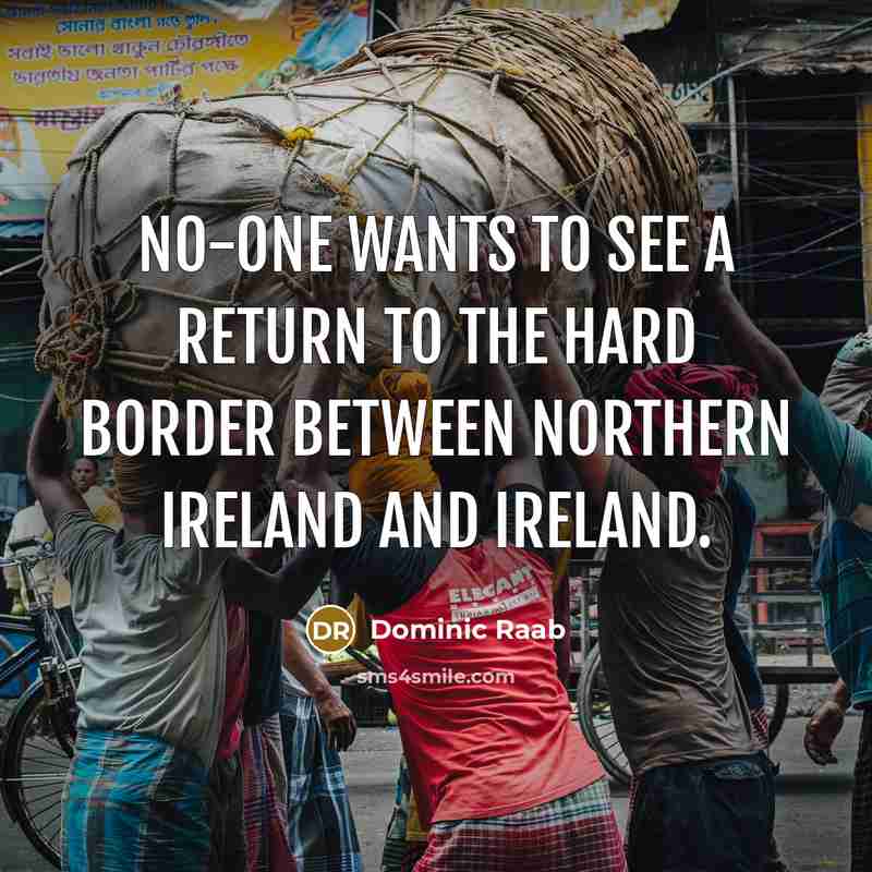 “No-one wants to see a return to the hard border…” quote by Dominic Raab