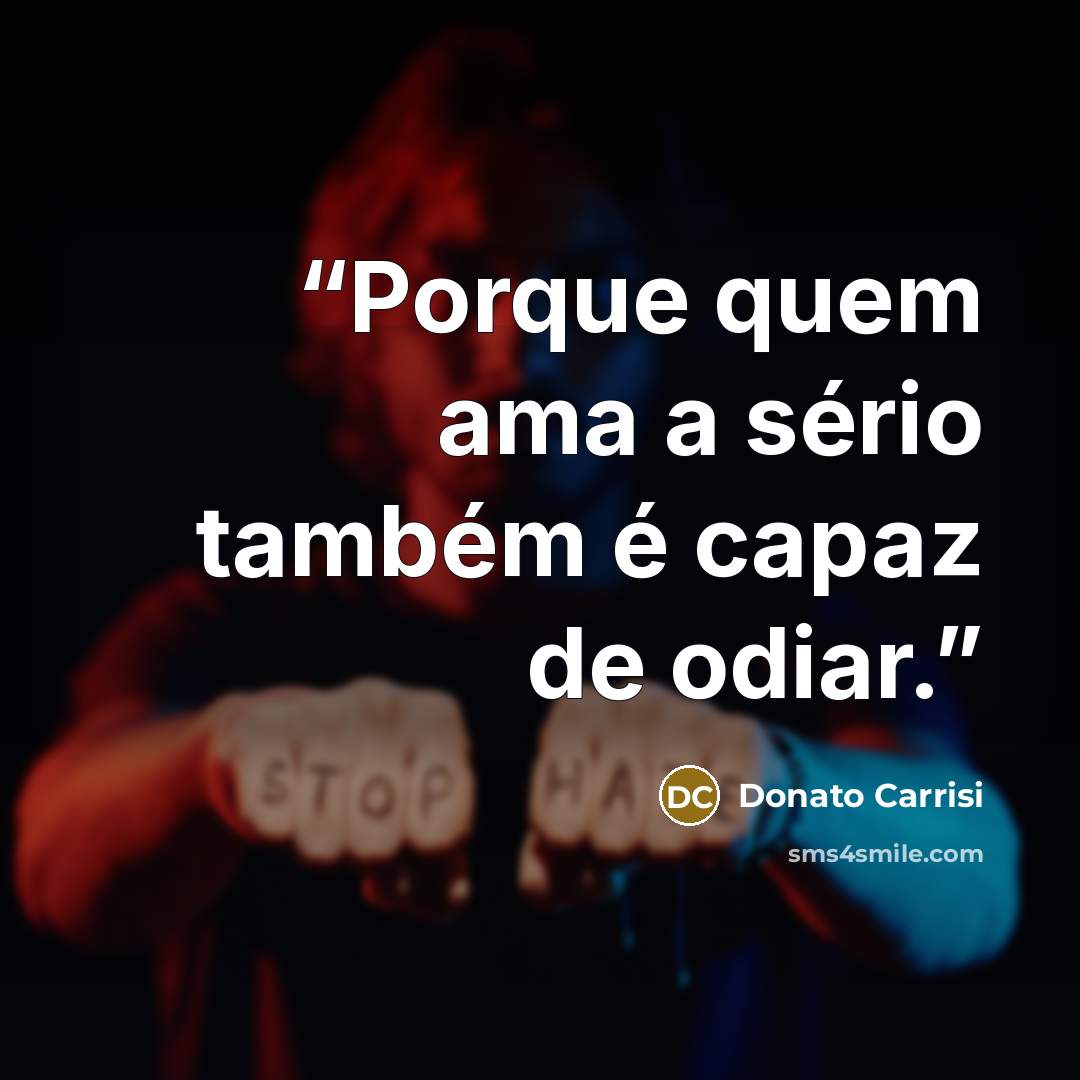 “Porque quem ama a sério também é capaz de odiar.” quote by Donato Carrisi
