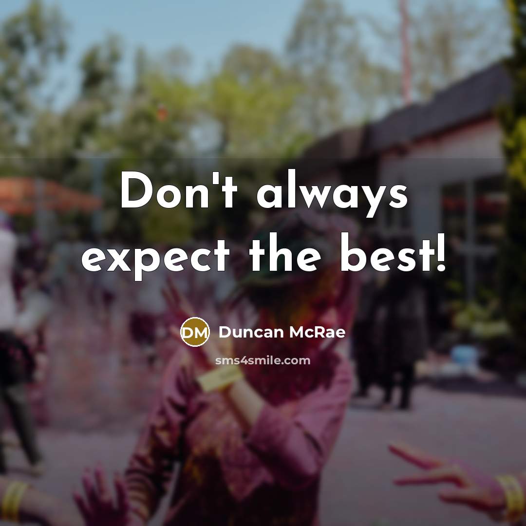 “Don't always expect the best!” quote by Duncan McRae
