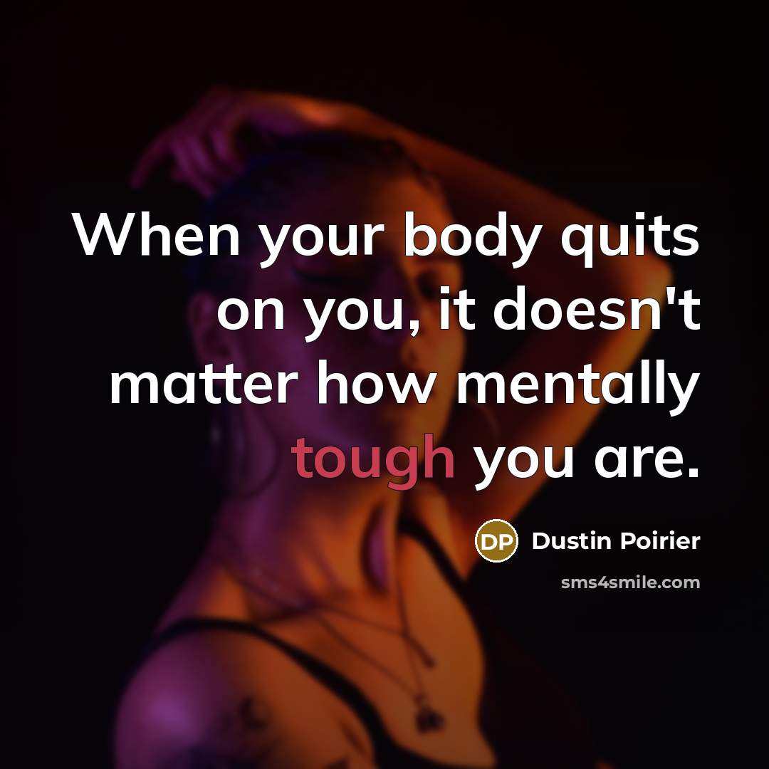 “When your body quits on you, it doesn't matter how…” quote by Dustin Poirier