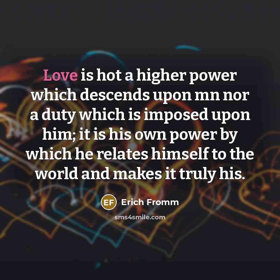“Love is hot a higher power which descends upon mn…” quote by Erich Fromm