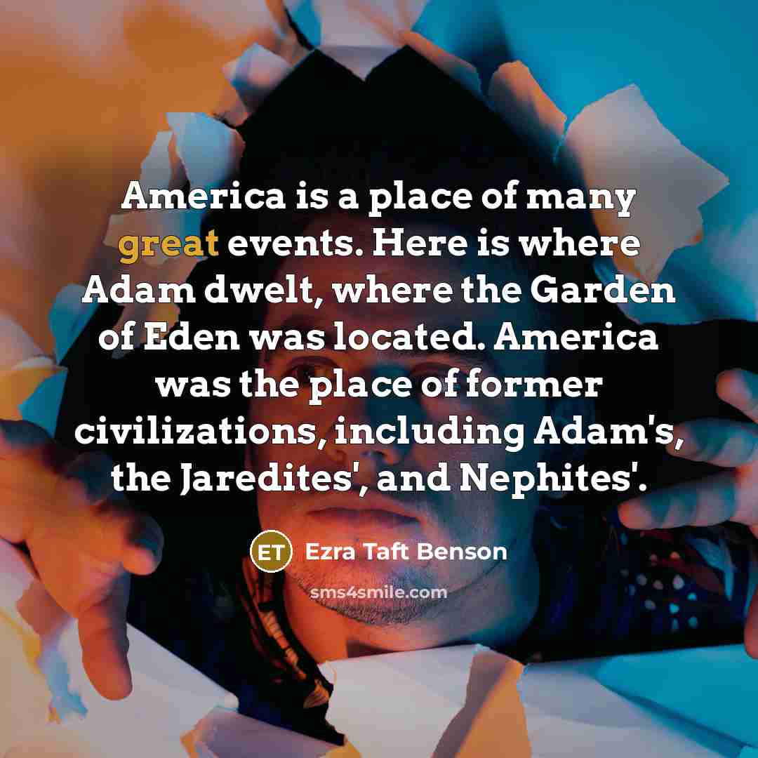 “America is a place of many great events. Here is…” quote by Ezra Taft Benson