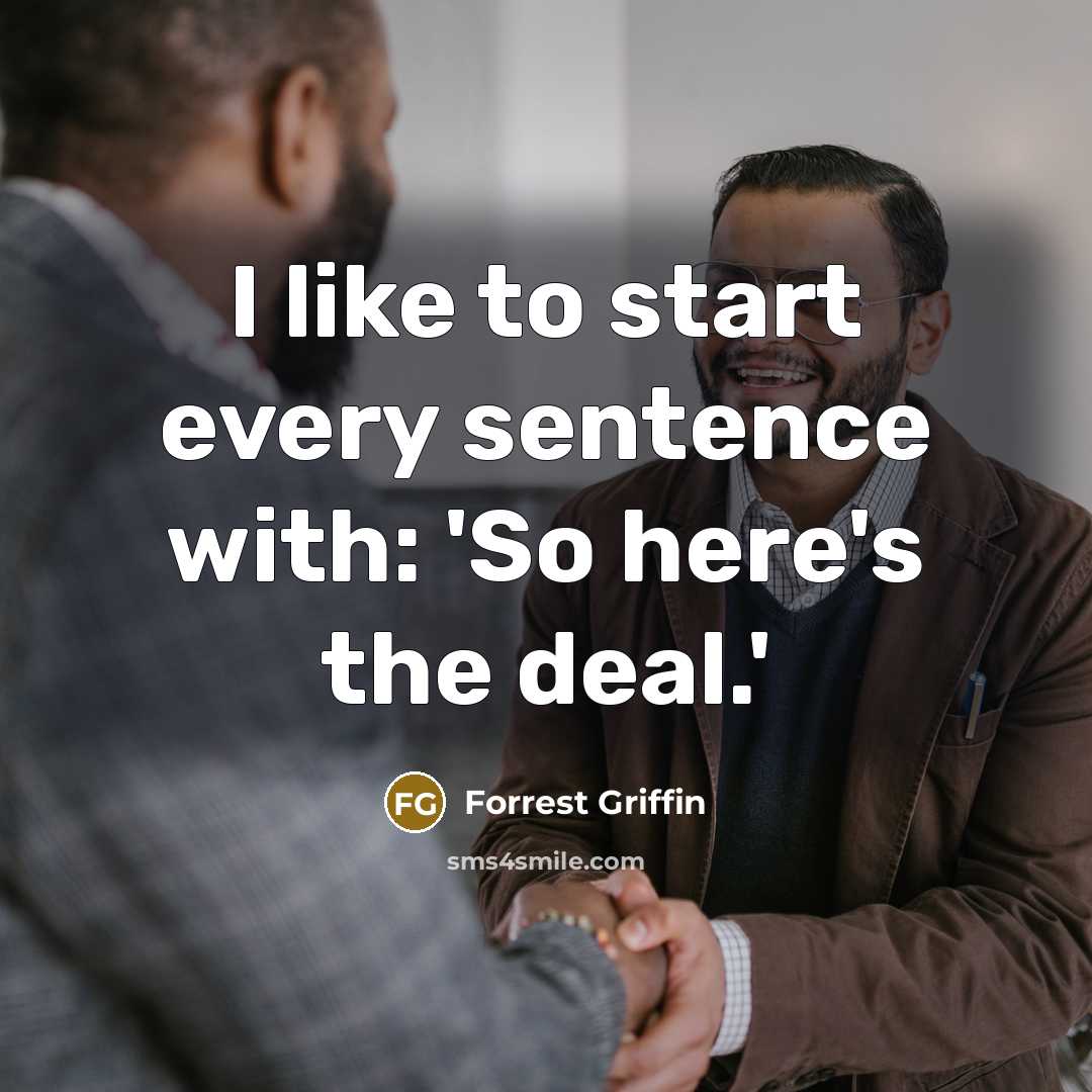 “I like to start every sentence with: 'So here's the…” quote by Forrest Griffin