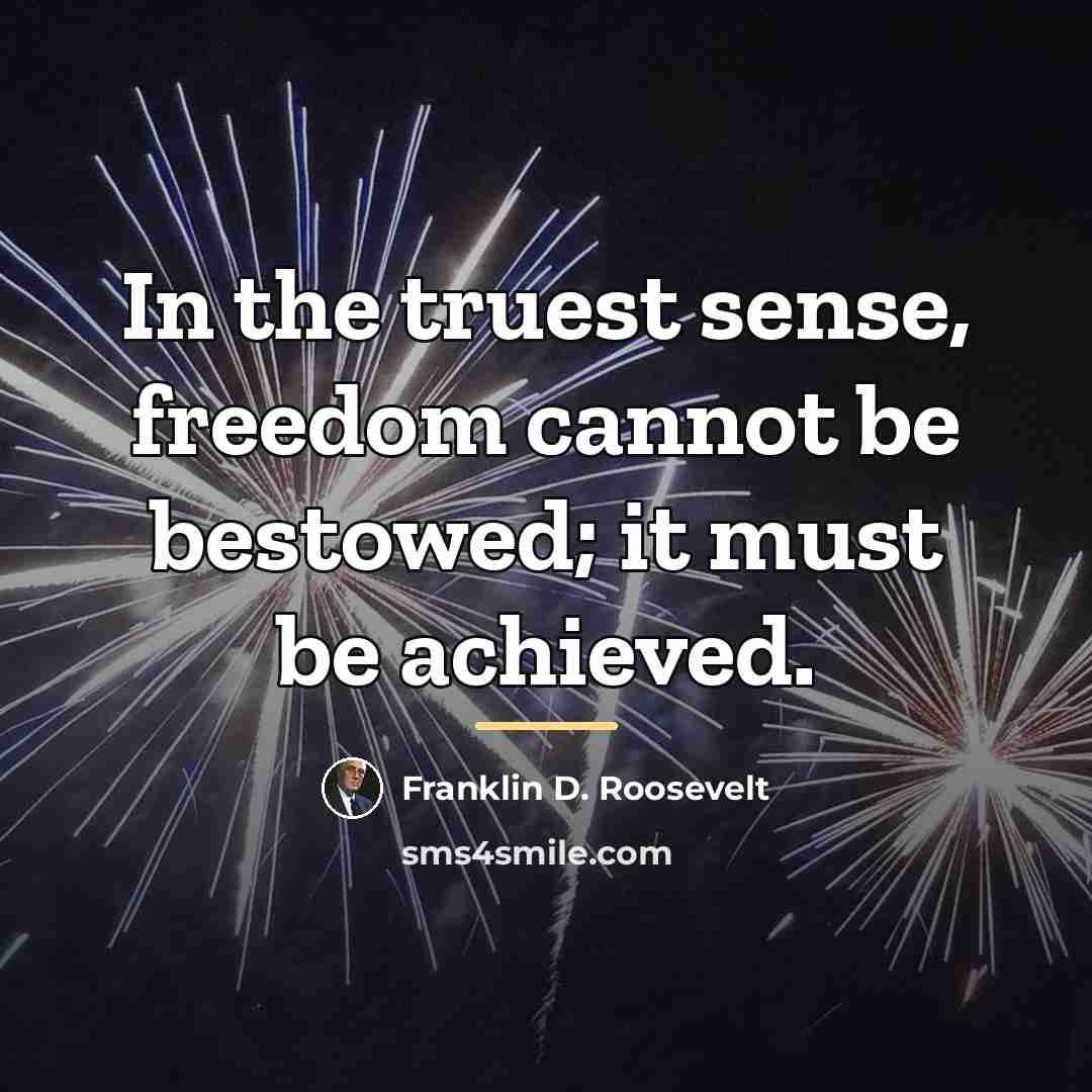 “In the truest sense, freedom cannot be bestowed; it must…” quote by Franklin D. Roosevelt