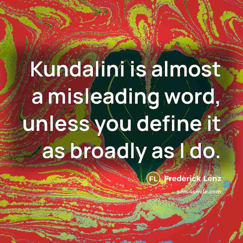 “Kundalini is almost a misleading word, unless you define it…” quote by Frederick Lenz