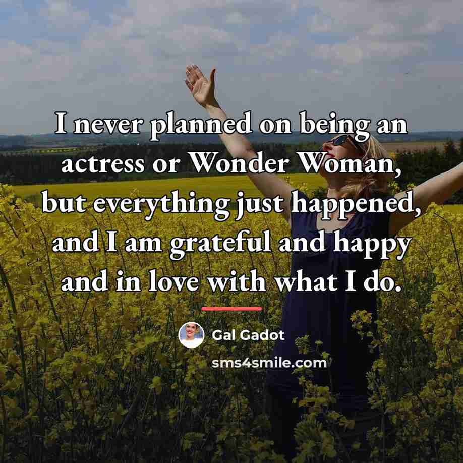 “I never planned on being an actress or Wonder Woman,…” quote by Gal Gadot