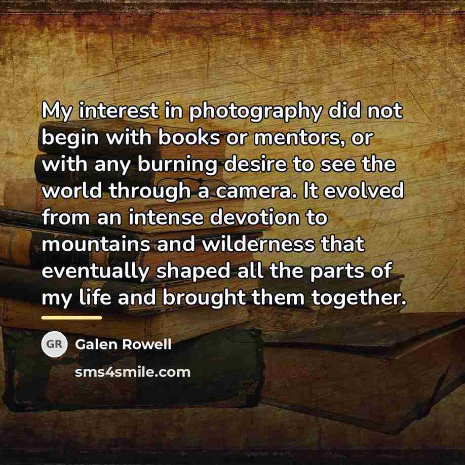 “My interest in photography did not begin with books or…” quote by Galen Rowell
