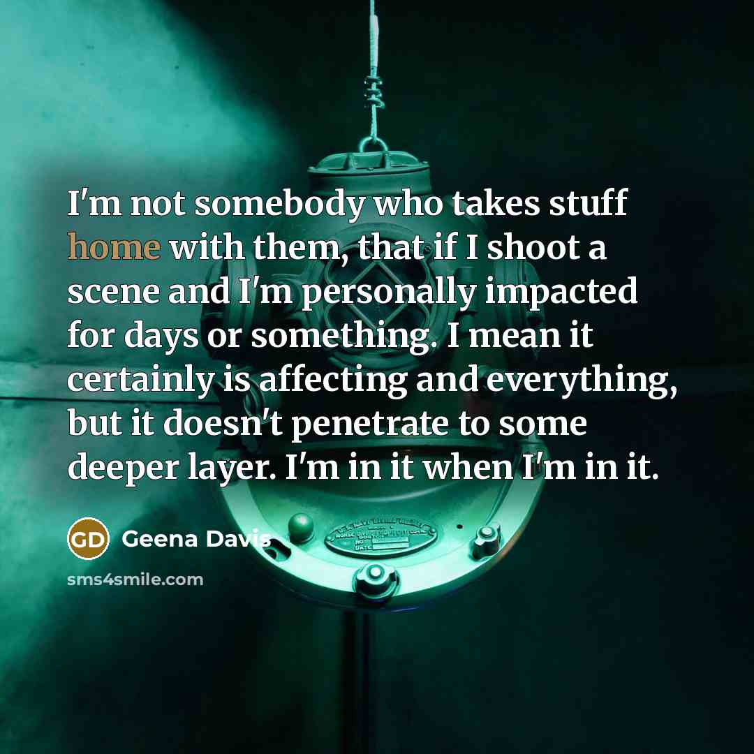 “I'm not somebody who takes stuff home with them, that…” quote by Geena Davis