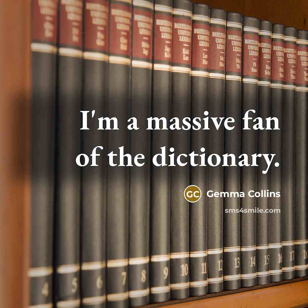 “I'm a massive fan of the dictionary.…” quote by Gemma Collins