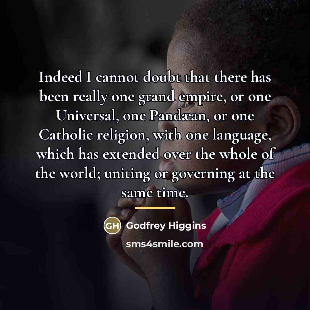 “Indeed I cannot doubt that there has been really one…” quote by Godfrey Higgins