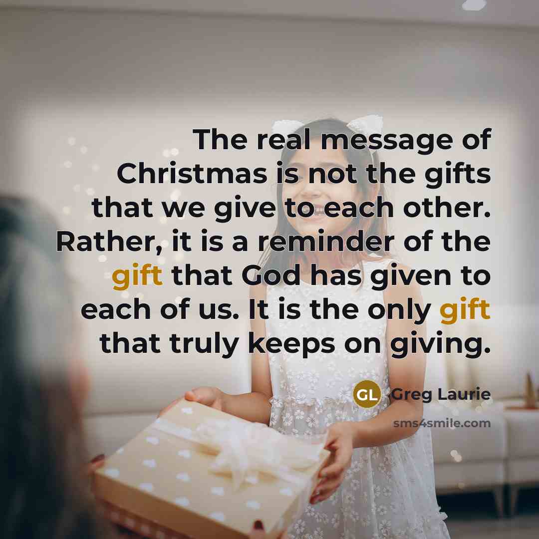 “The real message of Christmas is not the gifts that…” quote by Greg Laurie