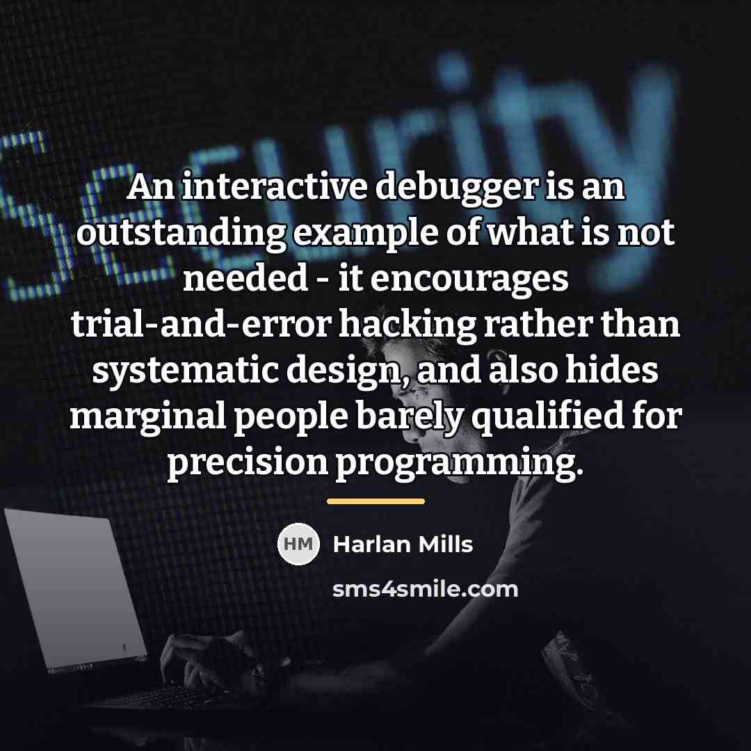“An interactive debugger is an outstanding example of what is…” quote by Harlan Mills
