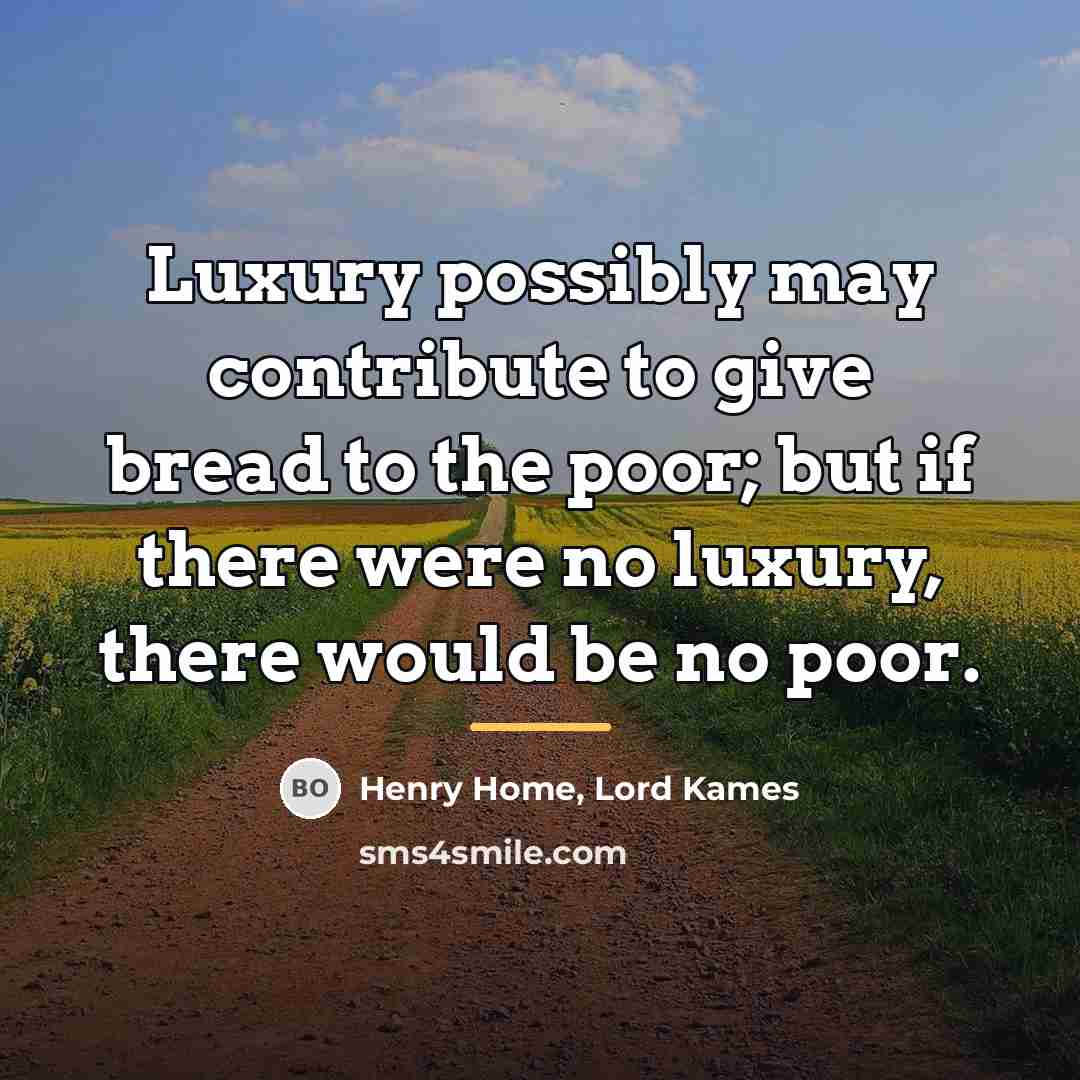 “Luxury possibly may contribute to give bread to the poor;…” quote by Henry Home, Lord Kames