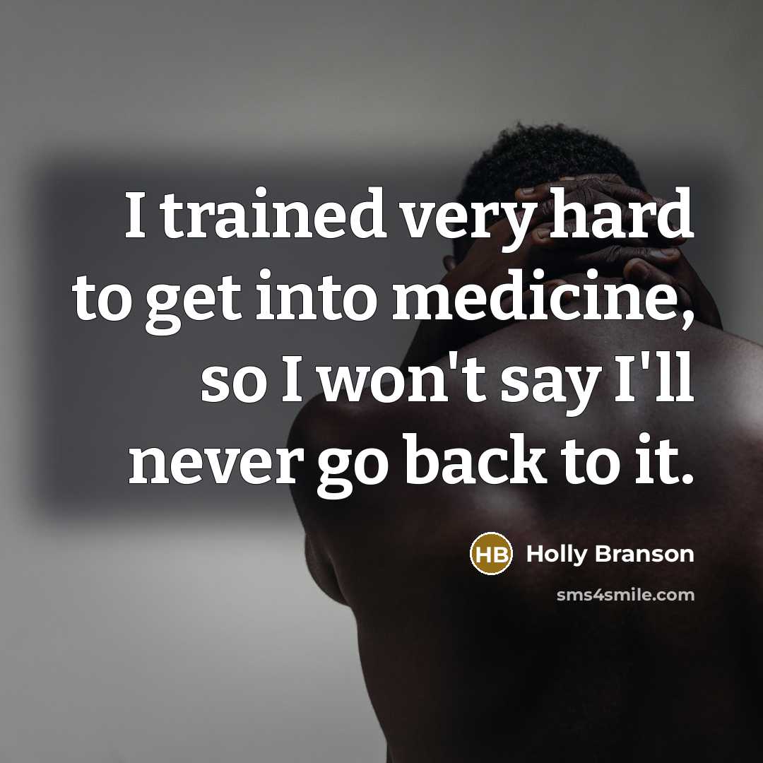 “I trained very hard to get into medicine, so I…” quote by Holly Branson