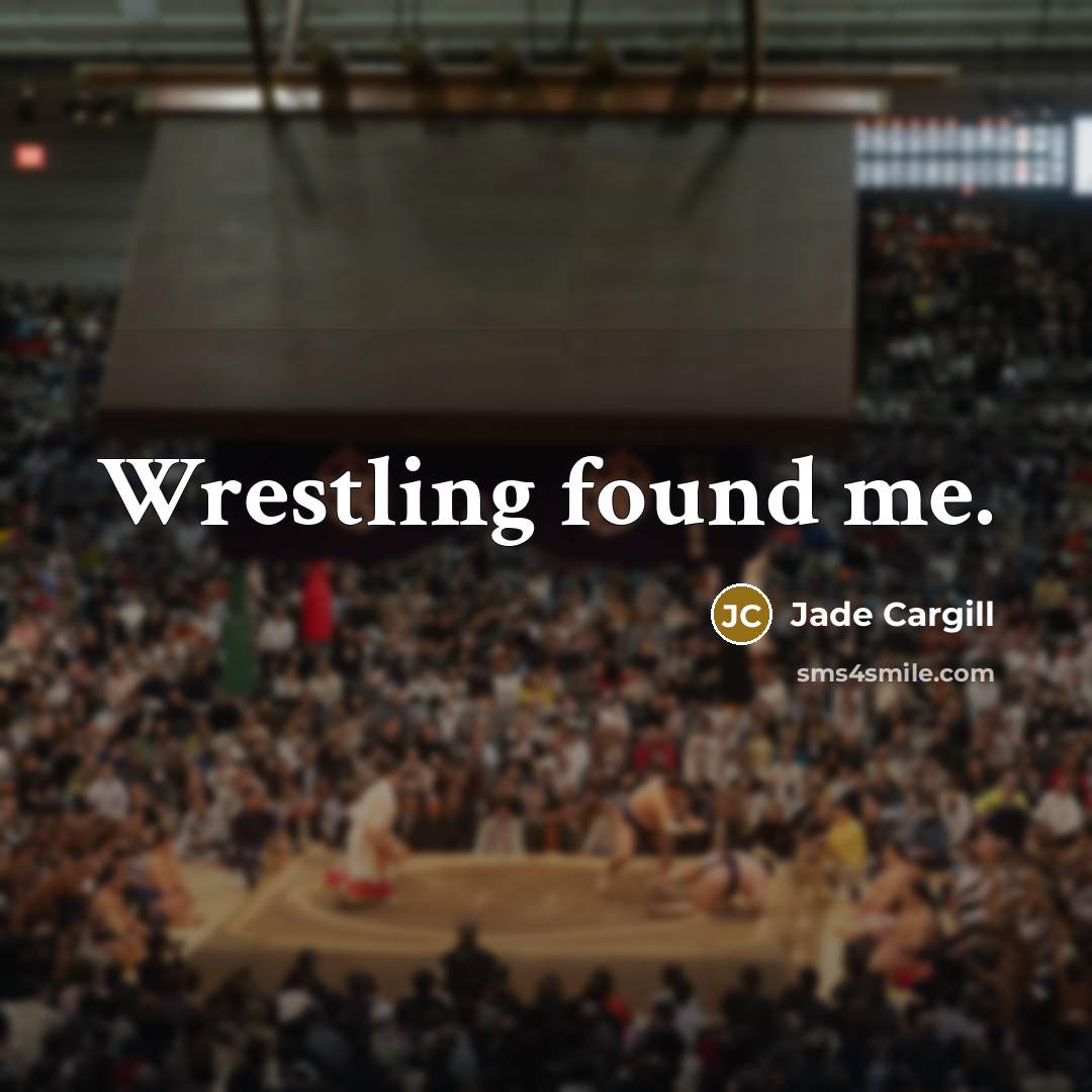 “Wrestling found me.…” quote by Jade Cargill