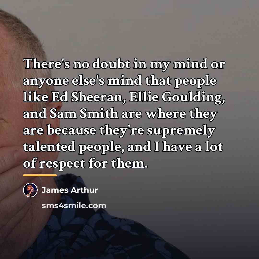 “There's no doubt in my mind or anyone else's mind…” quote by James Arthur