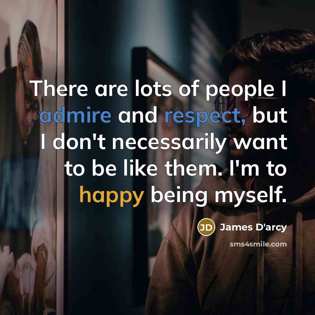 “There are lots of people I admire and respect, but…” quote by James D'arcy