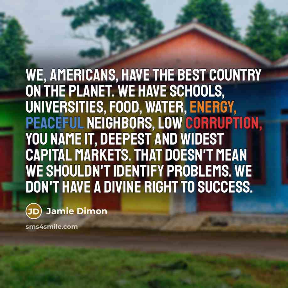 “We, Americans, have the best country on the planet. We…” quote by Jamie Dimon